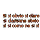 Si si obvio si claro si clarisimo obvio si si como no si si