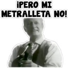 ¡Pero mi metralleta no!