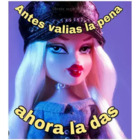 Antes valias la pena ahora la das