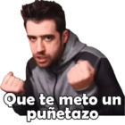 Que te meto un puñetazo