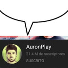 AuronPlay, 21.4 M de suscriptores. SUSCRITO