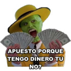 Apuesto porque tengo dinero tu no?