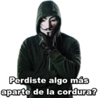 Perdiste algo más aparte de la cordura?