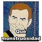 Qué monstruosidad
