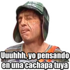 Uuuhhh, yo pensando en una cachapa tuya