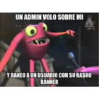 Un admin voló sobre mí y baneo a un usuario con su Rasho Banner