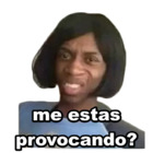 me estas provocando?