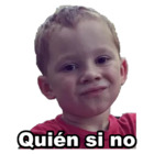 Quien si no