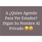 ¿A Quién Agendo Para Ver Estados? Digan Su Nombre Al Privado