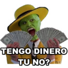 TENGO DINERO TU NO?