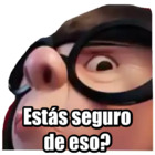 Estas seguro de eso?