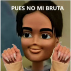 Pues no mi bruta