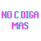 No c diga mas