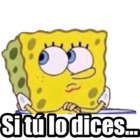 Si tú lo dices...