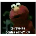 Te revelas contra elmo? >:v