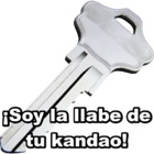¡Soy la llabe de tu candao!