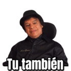 Tu también