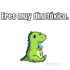 Eres muy dinotoxico