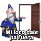 Mi loco dale pa' fuera