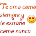 Te amo come siempre y te extraño como nunca