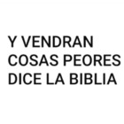 Y vendrán cosas peores dice la biblia