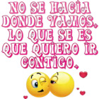 No se hacia dónde vamos, lo que sé es que quiero ir contigo
