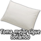 Toma, mejor sigue soñando