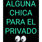 Alguna chica para el privado