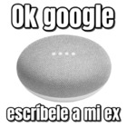 Ok Google escríbele a mi ex