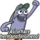 ¡Así se hace hermano fenómeno!