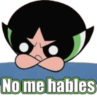 No me hables