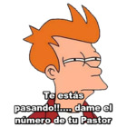 Te estás pasando!!.... dame el número de tu Pastor