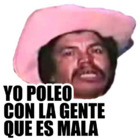 Yo poleo con la gente que es mala