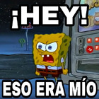 ¡Hey! So era mío