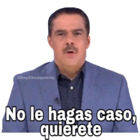 No le hagas caso, quiérete