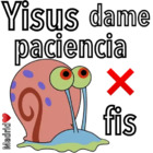 Yisus dame paciencia x fis