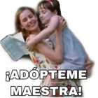 ¡Adópteme maestra!