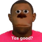 Tas good?