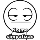 No me simpatizas