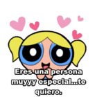 Eres una persona muyyy especial...te quiero.