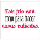 Este frio esta como para hacer cosas calientes