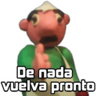 De nada vuelva pronto