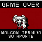 GAME OVER MALCOM TERMINA SU APORTE