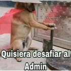 Quisiera desafiar al Admin