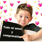 Todo mi amor y comprensión