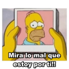 Mira lo mal que estoy por ti!!