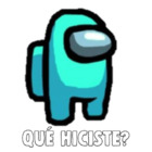 Qué hiciste?
