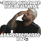 Puede que no te haga falta na, aparentemente na'