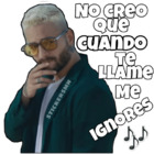 No creo que cuando te llame me ignores
