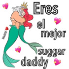 Eres el mejor suggar daddy